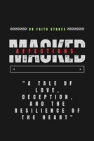 MASKED AFFECTIONS: "A Tale Of Love, Deception, And The Resilience Of The Heart" B0CL3V117R Book Cover
