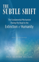 The Subtle Shift: The Fundamental Mechanism Paving the Road to the Extinction of Humanity 1520154690 Book Cover