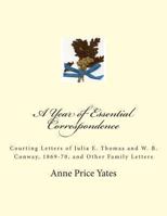 A Year of Essential Correspondence: Courting Letters of Julia E. Thomas and W. B. Conway, 1869-70, and Other Family Letters 1484816145 Book Cover