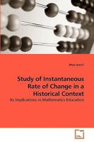 Study of Instantaneous Rate of Change in a Historical Context: Its Implications in Mathematics Education 3639093585 Book Cover