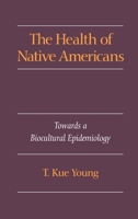 The Health of Native Americans: Toward a Biocultural Epidemiology 0195073398 Book Cover