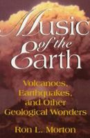 Music of the Earth: Volcanoes, Earthquakes, and Other Geological Wonders 0306452634 Book Cover