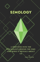 Simology | A Deep Dive into the Psychology Behind The Sims and What It Reveals About Us: What if your favorite game was actually a psychology experiment in disguise? B0DZ166TK9 Book Cover