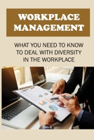 Workplace Management: What You Need To Know To Deal With Diversity In The Workplace: How To Address Your Staff Concerns B09BGK65X8 Book Cover
