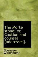 The Morte Stone: Or Caution And Counsel 1437171885 Book Cover