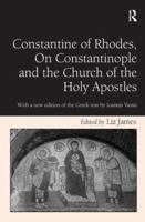 Constantine of Rhodes, on Constantinople and the Church of the Holy Apostles: With a New Edition of the Greek Text by Ioannis Vassis 1409431673 Book Cover