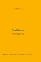 Matthew: Welcoming the King 1300718862 Book Cover