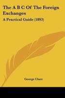 The ABC of the Foreign Exchanges; a Practical Guide 1016927517 Book Cover