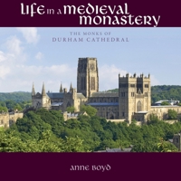 Life in a Medieval Monastery: The Monks of Durham Cathedral 1908381140 Book Cover