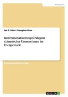 Internationalisierungsstrategien chinesischer Unternehmen im Energiemarkt 3640262964 Book Cover