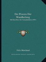 Der Process Der Wundheilung: Mit Einschluss Der Transplantation (1901) 1145790259 Book Cover
