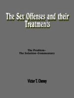 The Sex Offenses And Their Treatments: The Problem  The Solution  Commentary 1418429503 Book Cover