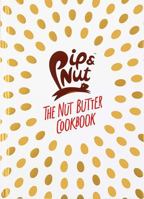 Pip & Nut: The Nut Butter Cookbook: Over 70 Recipes that Put the 'Nut' in Nutrition 1849499853 Book Cover
