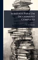 SubsÃ-dios Para Um Diccionàrio Completo (Portuguese Edition) 102485843X Book Cover