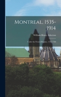 Montreal, 1535-1914: Under the French Régime, 1535-1760 1019130148 Book Cover