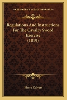 Regulations And Instructions For The Cavalry Sword Exercise 1166947068 Book Cover