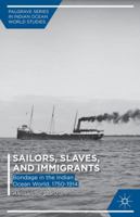 Sailors, Slaves, and Immigrants: Bondage in the Indian Ocean World, 1750-1914 1137448458 Book Cover