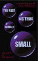 The Next Big Thing Is Really Small: How Nanotechnology Will Change the Future of Your Business 1400046890 Book Cover