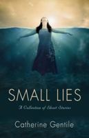 Small Lies: a Collection of Short Stories 1647185769 Book Cover