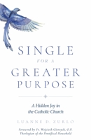Single for a Greater Purpose: A Hidden Joy in the Catholic Church (0) 1622826566 Book Cover