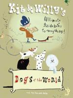 Dogs of the World: Kit  Willy's Ultimate Guide Books to Everything 0956028438 Book Cover