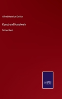 Kunst und Handwerk: Dritter Band 3375074018 Book Cover