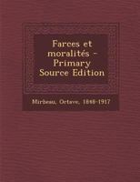 Farces Et Moralit�s: L'�pid�mie, Vieux M�nage, Le Portefeuille, Les Amants, Scrupules Interview (Classic Reprint) 1511867760 Book Cover