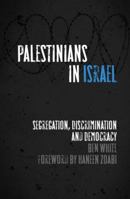 Palestinians in Israel: Segregation, Discrimination and Democracy 0745332285 Book Cover
