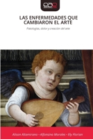 Las Enfermedades Que Cambiaron El Arte (Spanish Edition) 6209380832 Book Cover