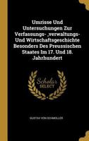 Umrisse Und Untersuchungen Zur Verfassungs-, verwaltungs- Und Wirtschaftsgeschichte Besonders Des Preussischen Staates Im 17. Und 18. Jahrhundert 0270538747 Book Cover