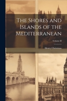 The Shores and Islands of the Mediterranean; Volume II 1022077406 Book Cover