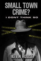 Small Town Crime? I Don't Think So B0875YM2RX Book Cover