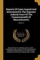 Reports Of Cases Argued And Determined In The Supreme Judicial Court Of The Commonwealth Of Massachusetts; Volume 11 1011458217 Book Cover