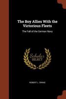 The Boy Allies with the Victorious Fleets 1515384292 Book Cover
