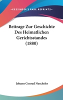 Beitrage Zur Geschichte Des Heimatlichen Gerichtsstandes (1880) 1161022805 Book Cover