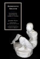 Addressing Ableism: Philosophical Questions Via Disability Studies 1498540767 Book Cover