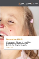 Generation ADHS: Warum unsere Kids und wir mehr Hilfen, Aufmerksamkeit,Respekt brauchen. Ein kritischer Ratgeber&Begleiter 3841750613 Book Cover