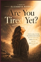 Are YOU Tired Yet?: A Faith-Based Wake-Up Call for the Woman Ready to Heal, Rise, and Live Again B0GYSDDLKJ Book Cover