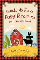 Quick, No Fuss, Easy Recipes: Fast, Easy, and Sweet 1684983592 Book Cover
