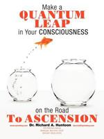 Make a Quantum Leap in Your Consciousness on the Road To Ascension 1463410514 Book Cover