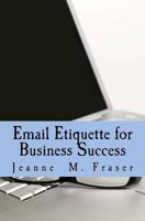 Email Etiquette for Business Success: Use Emotional Intelligence to communicate effectively in the Business World 0615510140 Book Cover