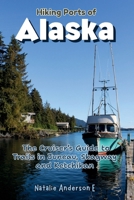 Hiking Ports of Alaska: The Cruiser’s Guide to Trails in Juneau, Skagway and Ketchikan B0GNMSHH1T Book Cover
