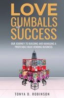 Love, Gumballs and Success: Our Journey to Building and Managing a Profitable Bulk Vending Business 1835561829 Book Cover