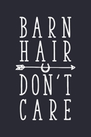 Barn Hair Dont Care: Horse Lined Notebook, Journal, Organizer, Diary, Composition Notebook, Gifts for Horse Riders and Lovers 1706267053 Book Cover