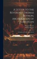 A Letter to the Reverend Thomas Beynon, Archdeacon of Cardigan: In Reply to A Vindication of the Li 1022019899 Book Cover