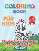 COLORING BOOK FOR KIDS 2- 4 YEARS- 100 CUTE ANIMALS.: 100 ANIMAL DRAWINGS WTH INTERESTING FACTS.ZOO ANIMALS,PETS,BIRDS,INSECTS,REPTILES,SEA ... KIDS,BOYS AND GIRLS. B09918FPW5 Book Cover