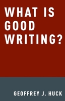 What Is Good Writing? 0190212950 Book Cover