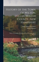 History of the Town of Wilton, Hillsborough County, New Hampshire: With a Genealogical Register by A.a. Livermore and S. Putnam 1015869610 Book Cover