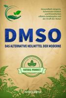 Dmso: Das alternative Heilmittel der Moderne: Gesundheit steigern, Schmerzen lindern und Krankheiten effektiv bekämpfen mit 1729180779 Book Cover