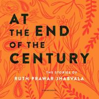 At the End of the Century: The Stories of Ruth Prawer Jhabvala 1640091378 Book Cover